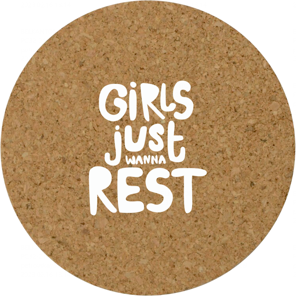 Костер для стаканов "Girls just wanna rest"